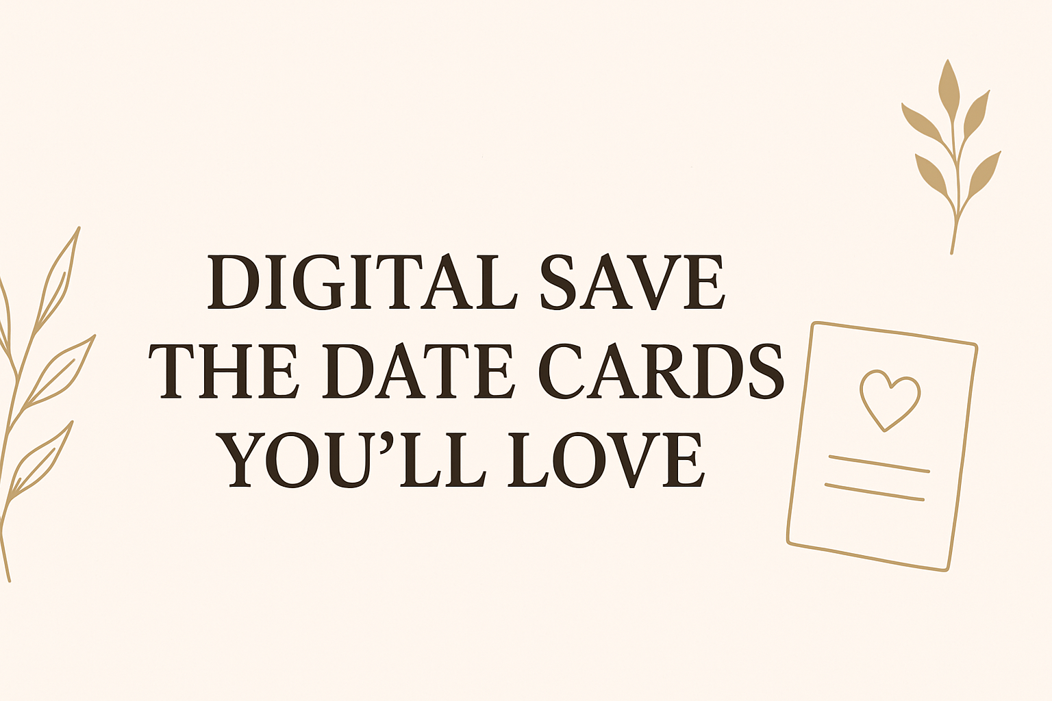 Minimalist blog header image with centered title “Digital Save the Date Cards You’ll Love” in elegant typography and soft design elements.